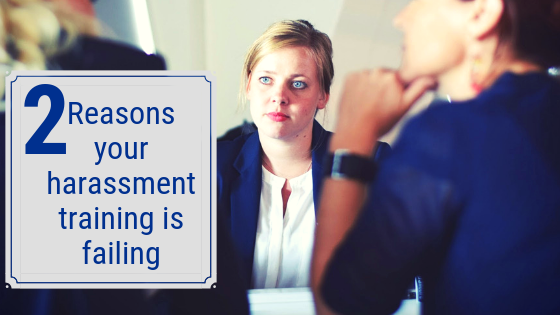 2 Reasons Your Harassment Training is Failing